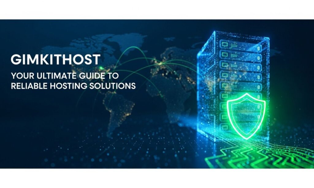Gimkithost: Your Ultimate Guide to Reliable Hosting Solutions