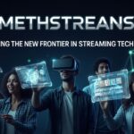 Methstreans: Exploring the New Frontier in Streaming Technology