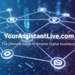 YourAssistantLive com: The Ultimate Guide to Smarter Digital Assistance
