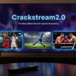 Crackstream2.0: The Best Alternative for Sports Streaming
