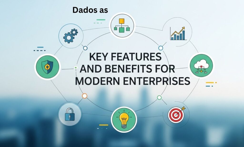 Dados as: Key Features and Benefits for Modern Enterprises