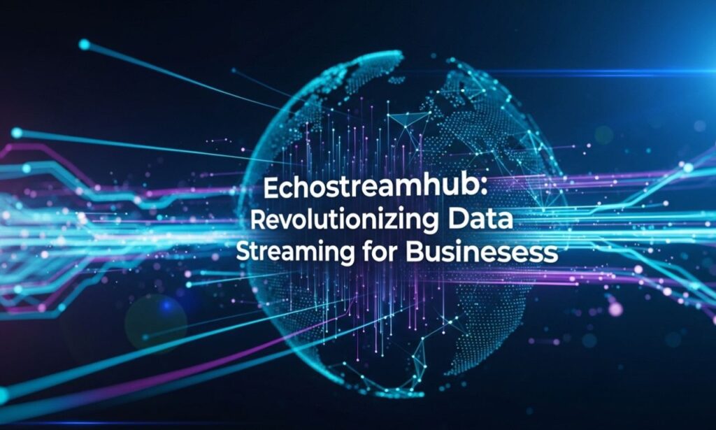 Echostreamhub: Revolutionizing Data Streaming for Businesses