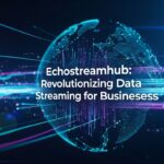 Echostreamhub: Revolutionizing Data Streaming for Businesses