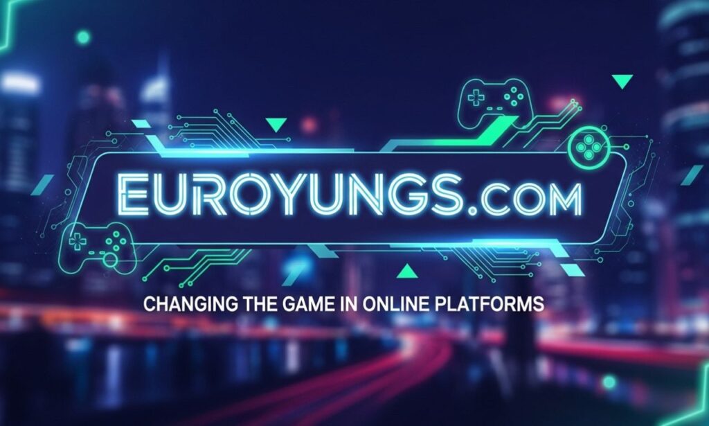 Euroyungs com: Changing the Game in Online Platforms